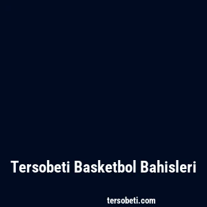 Tersobeti Basketbol Bahisleri