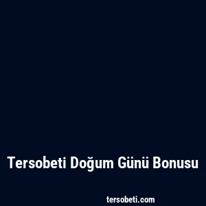 Tersobeti Doğum Günü Bonusu