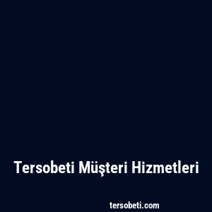 Tersobeti Müşteri Hizmetleri
